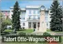  ??  ?? Tatort Otto-Wagner-Spital