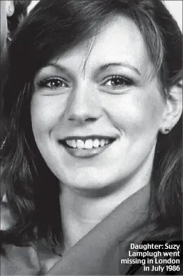  ??  ?? Daughter: Suzy Lamplugh went missing in London in July 1986