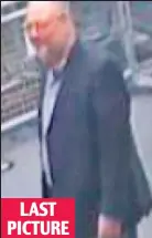  ??  ?? Final moments: Jamal Khashoggi enters the Istanbul consulate LAST PICTURE