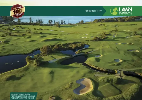  ??  ?? LONG REEF BOASTS SEVERAL TESTING SHORT PAR-4S, INCLUDING THE WATER-DOMINATED 6TH HOLE.