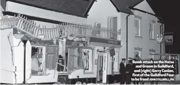  ?? JOHN STILLWELL/PA ?? Bomb attack on the Horse and Groom in Guildford, and (right) Gerry Conlon, first of the Guildford Four to be freed