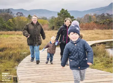  ??  ?? FAMILY FUN Walks and trails on Arran