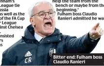  ?? AP ?? Bitter end: Fulham boss Claudio Ranieri