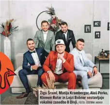  ?? FOTO: OSEBNI ARHIV ?? Žiga Šraml, Matija Kramberger, Aleš Perko, Klemen Rutar in Lojzi Bobnar sestavljaj­o vokalno zasedbo Il Divji.