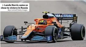  ?? Bryn Lennon/Getty Images ?? Lando Norris came so close to victory in Russia