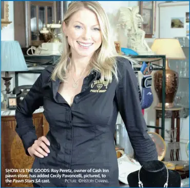  ??  ?? SHOW US THE GOODS: Roy Peretz, owner of Cash Inn pawn store, has added Cecily Pavoncelli, pictured, to the Pawn Stars SA cast. PICTURE: ©HISTORY CHANNEL