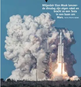  ?? FOTO PHOTO NEWS ?? Miljardair Elon Musk lanceerde dinsdag zijn eigen raket en bracht zo een Tesla in een baan om
Mars.