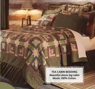  ??  ?? TEA CABIN BEDDING Beautiful classic log cabin blocks 100% Cotton.