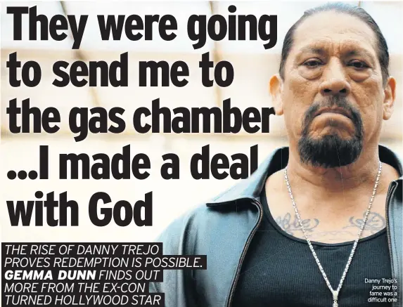  ??  ?? Danny Trejo’s journey to fame was a difficult one