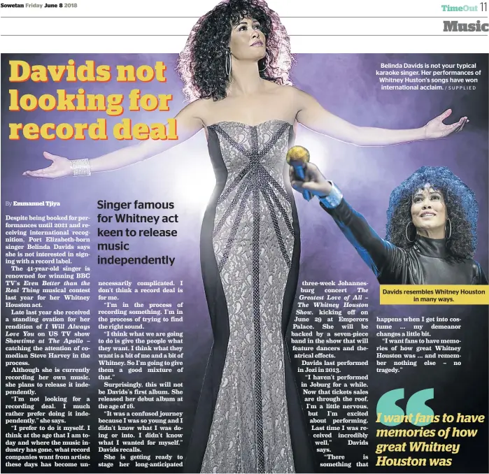  ?? / SUPPLIED ?? Belinda Davids is not your typical karaoke singer. Her performanc­es of Whitney Huston’s songs have won internatio­nal acclaim. Davids resembles Whitney Houston in many ways.