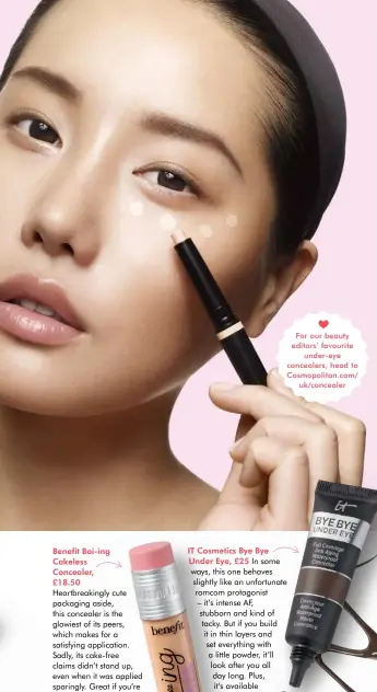 ??  ?? For our beauty editors’ favourite under-eye concealers, head to Cosmopolit­an.com/ uk/concealer