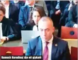  ??  ?? Ramush Haradinaj dje në gjykatë