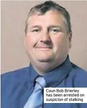  ??  ?? Coun Bob Brierley has been arrested on suspicion of stalking