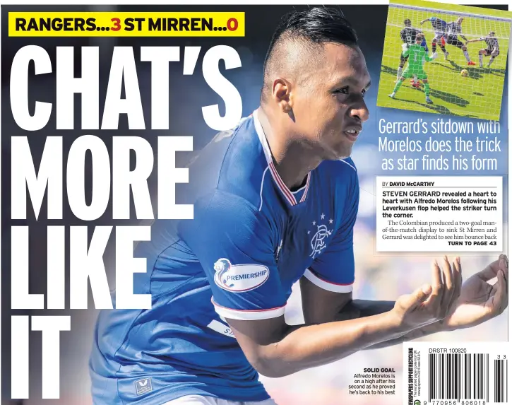  ??  ?? SOLID GOAL Alfredo Morelos is on a high after his second as he proved he’s back to his best