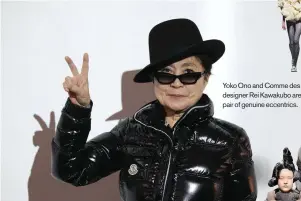  ??  ?? Yoko Ono and Comme des Garçons designer Rei Kawakubo are a rarefied pair of genuine eccentrics.