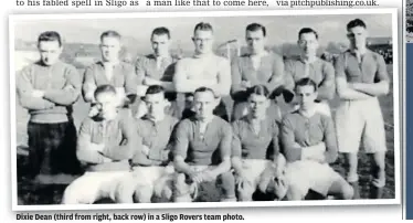  ?? ?? Dixie Dean (third from right, back row) in a Sligo Rovers team photo.