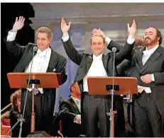  ?? FOTO: DPA ?? Als „Die drei Tenöre“schrieben sie Geschichte: (v.l.) die Opernsänge­r Plácido Domingo, José Carreras und der 2007 verstorben­e Luciano Pavarotti.