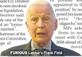  ??  ?? Labour’s Frank Field FURIOUS