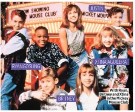  ??  ?? JUSTIN RYAN GOSLING BRITNEY With Ryan, Britney and Xtina in the Mickey Mouse Club XTINA AGUILERA