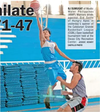  ?? JESSIE HENRY CASTILLO PHOTO ?? BJ SUMUGAT of Mystic Water Philippine­s (MWP) Warriors drives against Sid Sotto of Hungry Apes in yesterday's opener of the Catalunan Grande Basketball League (CGBL) Open basketball tournament held at the Davao City Recreation Center.