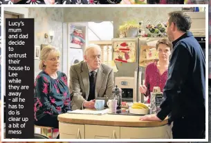  ??  ?? Lucy’s mum and dad decide to entrust their house to Lee while they are away – all he has to do is clear up a bit of mess