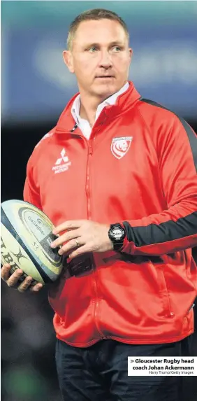  ?? Harry Trump/Getty Images ?? Gloucester Rugby head coach Johan Ackermann