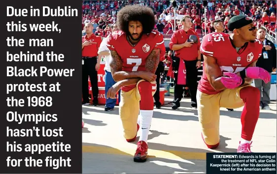  ??  ?? STATEMENT: Edwards is fuming at the treatment of NFL star Colin Kaepernick (left) after his decision to kneel for the American anthem