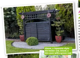  ??  ?? Above, a Japanese-style bin holder and, below, a bin cover with a green roof