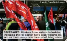  ?? ?? © Martin Pope/Getty Images
STOPPAGES: Workers from various industries, including the rail sector, have been walking out across the country over the cost of living crisis