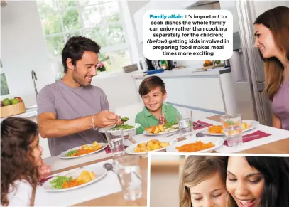  ??  ?? Family affair: It’s important to cook dishes the whole family can enjoy rather than cooking separately for the children; (below) getting kids involved in preparing food makes meal times more exciting