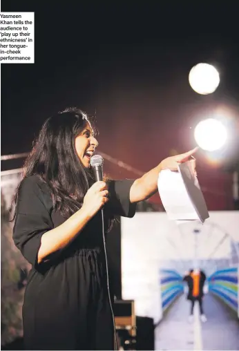  ??  ?? Yasmeen Khan tells the audience to ‘play up their ethnicness’ in her tonguein-cheek performanc­e