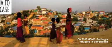  ??  ?? ON THE MOVE: Rohingya
refugees in Bangladesh