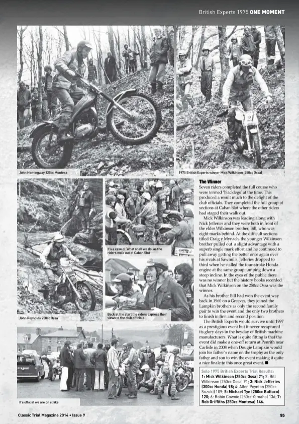  ??  ?? John Hemingway 125cc MontesaJoh­n Reynolds 250cc OssaIt’s official we are on strike It’s a case of ‘what shall we do’ as the riders walk out at Caban Slot Back at the start the riders express their views to the club officials1­975 British Experts winner Mick Wilkinson (250cc Ossa)