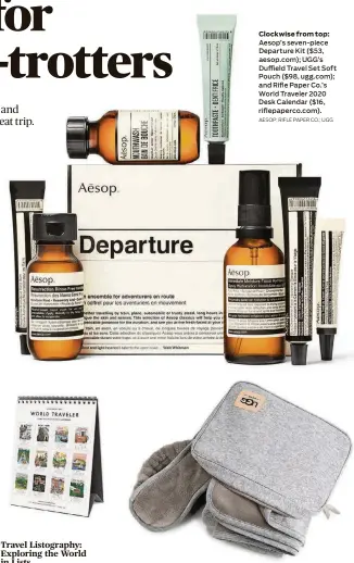  ?? AESOP; RIFLE PAPER CO.; UGG ?? Clockwise from top:
Aesop’s seven-piece Departure Kit ($53, aesop.com); UGG’s Duffield Travel Set Soft Pouch ($98, ugg.com); and Rifle Paper Co.’s World Traveler 2020 Desk Calendar ($16, riflepaper­co.com).