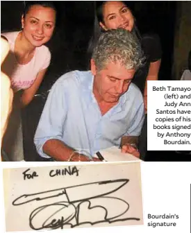  ??  ?? Beth Tamayo (left) and Judy Ann Santos have copies of his books signed by Anthony Bourdain. Bourdain’s signature