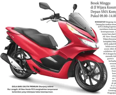  ??  ?? IDOLA BARU SKUTIK PREMIUM: Ditunjang sederet fitur canggih, All New Honda PCX menghadirk­an kenyamanan berkendara yang melampaui batas kesempurna­an.