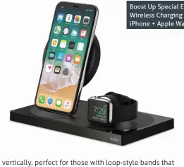  ??  ?? Boost Up Special Edition Wireless Charging Dock for iPhone + Apple Watch