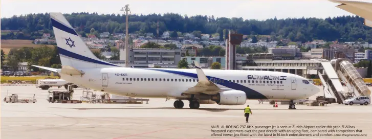  ?? (Arnd Wiegmann/Reuters) ?? AN EL AL BOEING 737-8HX passenger jet is seen at Zurich Airport earlier this year. El Al has frustrated customers over the past decade with an aging fleet, compared with competitor­s that offered newer jets fitted with the latest in hi-tech...