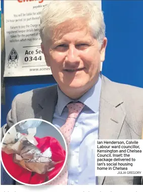  ?? JULIA GREGORY ?? Ian Henderson, Colvile Labour ward councillor, Kensington and Chelsea Council. Inset: the package delivered to Ian’s social housing home in Chelsea