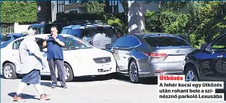  ??  ?? Ütközés
A fehér kocsi egy ütközés után rohant bele a színésznő parkoló Lexusába
