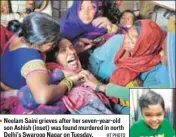  ?? HT PHOTO ?? Neelam Saini grieves after her sevenyearo­ld son Ashish (inset) was found murdered in north Delhi’s Swaroop Nagar on Tuesday.