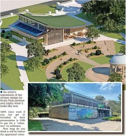  ?? ?? ●●An artist’s impression of the chosen design for South Park pavilion and (right) what it looks like now