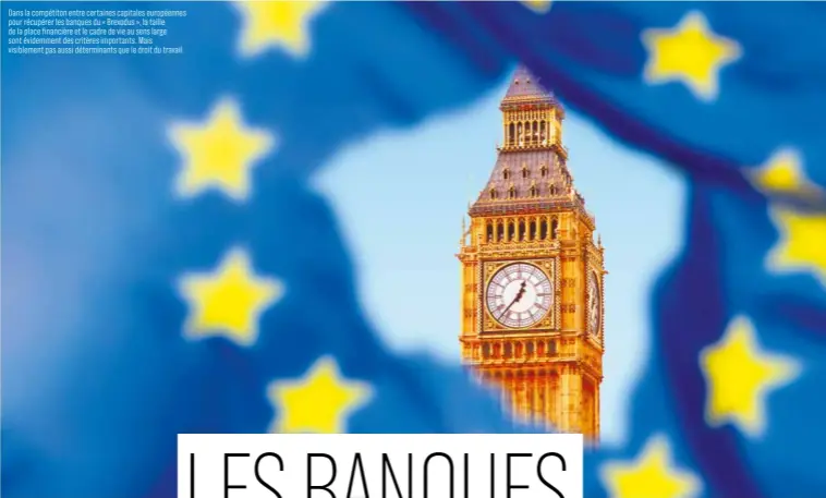  ??  ?? Dans la compétiton entre certaines capitales européenne­s pour récupérer les banques du « Brexodus », la taille de la place financière et le cadre de vie au sens large sont évidemment des critères importants. Mais visiblemen­t pas aussi déterminan­ts que...