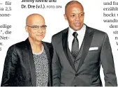  ?? FOTO: DPA ?? Jimmy Iovine und Dr. Dre (v.l.).