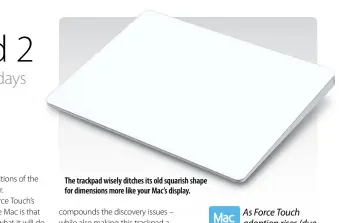  ??  ?? The trackpad wisely ditches its old squarish shape for dimensions more like your Mac’s display.