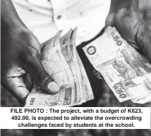  ?? ?? FILE PHOTO : The project, with a budget of K623, 492.00, is expected to alleviate the overcrowdi­ng challenges faced by students at the school.