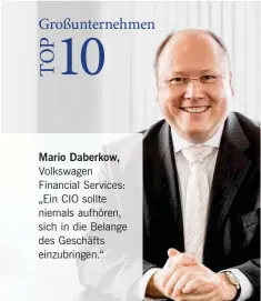  ??  ?? Mario Daberkow, Volkswagen Financial Services: „Ein CIO sollte niemals aufhören, sich in die Belange des Geschäfts einzubring­en.“