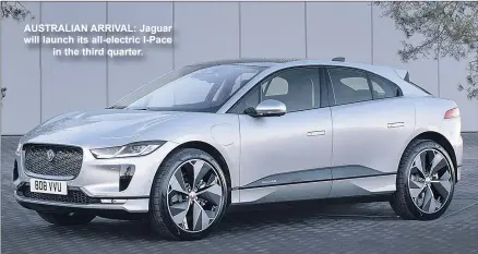  ??  ?? AUSTRALIAN ARRIVAL: Jaguar will launch its all-electric I-pace in the third quarter.