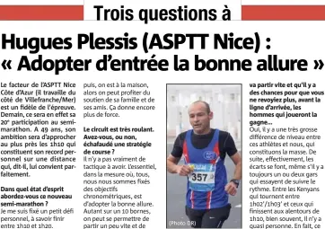  ??  ?? Dans quel état d’esprit abordez-vous ce nouveau semi-marathon ? Le circuit est très roulant. Avez-vous, ou non, échafaudé une stratégie de course ? va partir vite et qu’il y a des chances pour que vous ne revoyiez plus, avant la ligne d’arrivée, les...