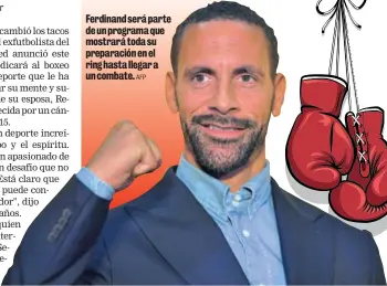  ?? AFP ?? Ferdinand será parte de un programa que mostrará toda su preparació­n en el ring hasta llegar a un combate.